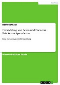 Abbildung von: Entwicklung von Beton und Eisen zur Brücke aus Spannbeton - GRIN Verlag