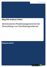 Abbildung von: Zielorientiertes Projektmanagement bei der Entwicklung von Unterhaltungssoftware - GRIN Verlag
