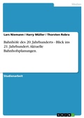 Cover: Bahnh&ouml;fe des 20. Jahrhunderts - Blick ins 21. Jahrhundert. Aktuelle Bahnhofsplanungen. - GRIN Verlag