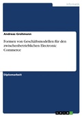 Cover: Formen von Gesch&auml;ftsmodellen f&uuml;r den zwischenbetrieblichen Electronic Commerce - GRIN Verlag