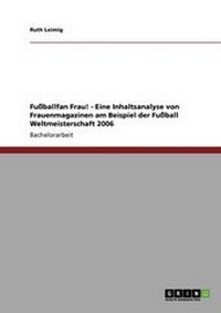 Bild: Fu?ballfan Frau! - Eine Inhaltsanalyse Von Frauenmagazinen Am Beispiel Der Fu?ball Weltmeisterschaft 2006 - Grin Verlag