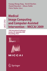 Enlarge image Cover: Medical Image Computing and Computer-Assisted Intervention -- MICCAI 2009 - Springer
