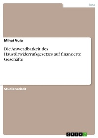 Enlarge image Cover: Die Anwendbarkeit des Haustürwiderrufsgesetzes auf finanzierte Geschäfte - GRIN Verlag