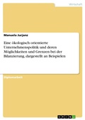 Cover: Eine Okologisch Orientierte Unternehmenspolitik Und Deren Moglichkeiten Und Grenzen Bei Der Bilanzierung, Dargestellt an Beispielen - GRIN Verlag