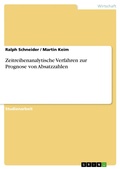 Cover: Zeitreihenanalytische Verfahren zur Prognose von Absatzzahlen - GRIN Verlag