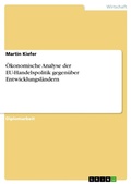 Cover: &Ouml;konomische Analyse der EU-Handelspolitik gegen&uuml;ber Entwicklungsl&auml;ndern - GRIN Verlag