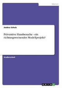 Abbildung von: Praeventive Hausbesuche - ein richtungsweisendes Modellprojekt? - Grin Verlag