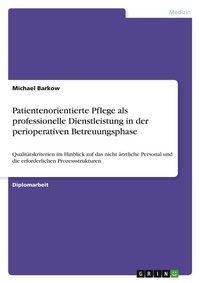 Abbildung von: Patientenorientierte Pflege als professionelle Dienstleistung in der perioperativen Betreuungsphase - GRIN Verlag