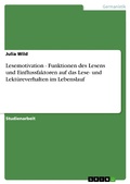 Cover: Lesemotivation - Funktionen des Lesens und Einflussfaktoren auf das Lese- und Lekt&uuml;reverhalten im Lebenslauf - GRIN Verlag