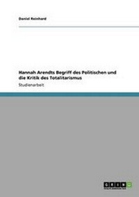 Abbildung von: Hannah Arendts Begriff Des Politischen Und Die Kritik Des Totalitarismus - Grin Verlag
