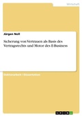 Cover: Sicherung von Vertrauen als Basis des Vertragsrechts und Motor des E-Business - Grin Verlag
