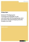 Cover: Kritische W&uuml;rdigung des Verm&ouml;genswertbegriffes in der internationalen Rechnungslegung unter besonderer Ber&uuml;cksichtigung aktueller Projekte des IASB - GRIN Verlag