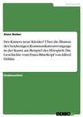 Cover: Des Kaisers neue Kleider?  &Uuml;ber die Illusion des beidseitigen Kommunikationsvorgangs in der Kunst am Beispiel des H&ouml;rspiels  Die Geschichte vom Franz Biberkopf  von Alfred D&ouml;blin - GRIN Verlag