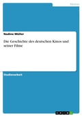Cover: Die Geschichte des deutschen Kinos und seiner Filme - GRIN Verlag