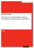 Cover: Zwei Systeme der Demokratie - Direkte Demokratie vs. Repr&auml;sentative Demokratie - GRIN Verlag