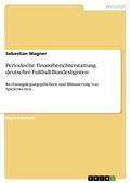 Cover: Periodische Finanzberichterstattung deutscher Fu&szlig;ball-Bundesligisten - GRIN Verlag