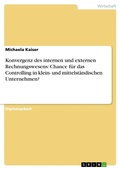 Cover: Konvergenz des internen und externen Rechnungswesens - Chance f&uuml;r das Controlling in KMU? - GRIN Verlag