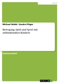 Cover: Bewegung, Spiel und Sport mit asthmakranken Kindern - GRIN Verlag