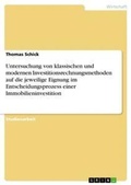 Cover: Untersuchung von klassischen und modernen Investitionsrechnungsmethoden auf die jeweilige Eignung im Entscheidungsprozess einer Immobilieninvestition - Grin Verlag