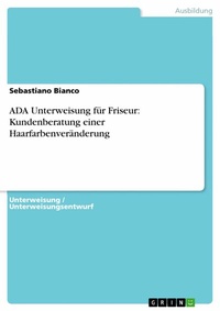 Abbildung von: ADA Unterweisung für Friseur: Kundenberatung einer Haarfarbenveränderung - GRIN Verlag
