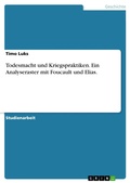 Cover: Todesmacht und Kriegspraktiken. Ein Analyseraster mit Foucault und Elias. - GRIN Verlag