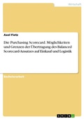 Cover: Die Purchasing Scorecard: M&ouml;glichkeiten und Grenzen einer &Uuml;bertragung des Balanced Scorecard Ansatzes auf den Einkauf- und Logistikbereich - GRIN Verlag