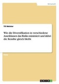 Cover: Wie Die Diversifikation in Verschiedene Assetklassen Das Risiko Minimiert Und Dabei Die Rendite Gleich Bleibt - GRIN Verlag