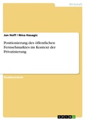 Cover: Positionierung des &ouml;ffentlichen Fernsehmarktes im Kontext der Privatisierung - GRIN Verlag