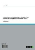 Cover: Filmsemiotik, Filmische Codes und Filmsprache: Die visuelle &Uuml;bermittlung von Informationen im Film - GRIN Verlag