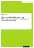 Cover: Filmsemiotik, Filmische Codes und Filmsprache. Die visuelle UEbermittlung von Informationen im Film - Grin Verlag
