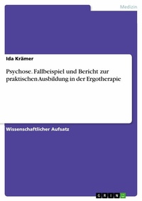 Abbildung von: Psychose. Fallbeispiel und Bericht zur praktischen Ausbildung in der Ergotherapie - GRIN Verlag