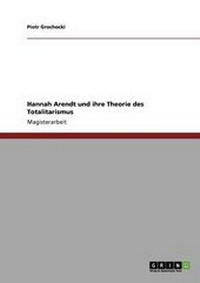 Abbildung von: Hannah Arendt Und Ihre Theorie Des Totalitarismus - Grin Verlag