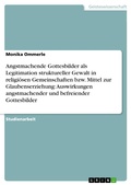 Cover: Angstmachende Gottesbilder als Legitimation struktureller Gewalt in religi&ouml;sen Gemeinschaften bzw. Mittel zur Glaubenserziehung: Auswirkungen angstmachender und befreiender Gottesbilder - GRIN Verlag