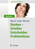 Cover: Allgemeine Psychologie f&uuml;r Bachelor: Denken - Urteilen, Entscheiden, Probleml&ouml;sen. Lesen, H&ouml;ren, Lernen im Web. - Springer
