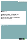 Cover: Herausforderung Digitalisierung - Kommunikation im Internet: Konsequenzen f&uuml;r den kirchlichen Religionsunterricht - GRIN Verlag