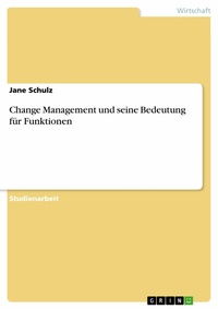Abbildung von: Change Management und seine Bedeutung für Funktionen - GRIN Verlag
