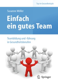 Abbildung von: Einfach ein gutes Team - Teambildung und -führung in Gesundheitsberufen - Springer