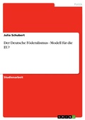 Cover: Der Deutsche F&ouml;deralismus-Modell f&uuml;r die EU? - GRIN Verlag