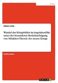 Abbildung von: Wandel des Kriegsbildes im Angolakonflikt unter der besonderen Beruecksichtigung von Muenklers Theorie der neuen Kriege - Grin Verlag