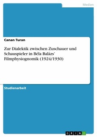 Abbildung von: Zur Dialektik zwischen Zuschauer und Schauspieler in Béla Balázs' Filmphysiognomik (1924/1930) - GRIN Verlag