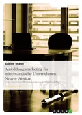 Cover: Neuere Ans&auml;tze des Ausbildungsmarketing f&uuml;r mittelst&auml;ndische Unternehmen - GRIN Verlag