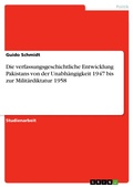 Cover: Die verfassungsgeschichtliche Entwicklung Pakistans von der Unabh&auml;ngigkeit 1947 bis zur Milit&auml;rdiktatur 1958 - GRIN Verlag