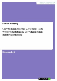 Abbildung von: Gravitomagnetischer Zeiteffekt - Eine weitere Bestätigung der Allgemeinen Relativitätstheorie - GRIN Verlag