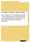 Cover: Neue Chancen der Gesundheitswirtschaft - Das Zusammenspiel von Krankenkassen und touristischen Leistungsanbietern auf dem zukunftstr&auml;chtigen Gebiet der Pr&auml;vention - GRIN Verlag