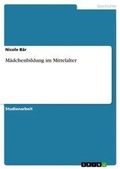 Cover: Maedchenbildung im Mittelalter - Grin Verlag