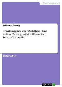 Abbildung von: Gravitomagnetischer Zeiteffekt - Eine weitere Bestaetigung der Allgemeinen Relativitaetstheorie - Grin Verlag