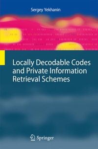 Enlarge image Cover: Locally Decodable Codes and Private Information Retrieval Schemes - Springer