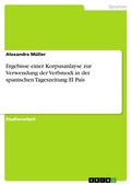 Cover: Ergebisse einer Korpusanlayse zur Verwendung der Verbmodi in der spanischen Tageszeitung El Pa&iacute;s - GRIN Verlag