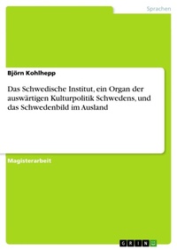 Abbildung von: Das Schwedische Institut, ein Organ der auswaertigen Kulturpolitik Schwedens, und das Schwedenbild im Ausland - Grin Verlag