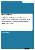 Cover: Solidarit&auml;t mit Waffen - Quellenanalyse anhand einer Briefmarke der Post der DDR anl&auml;sslich des 20-j&auml;hrigen Bestehens des Warschauer Pakts - GRIN Verlag